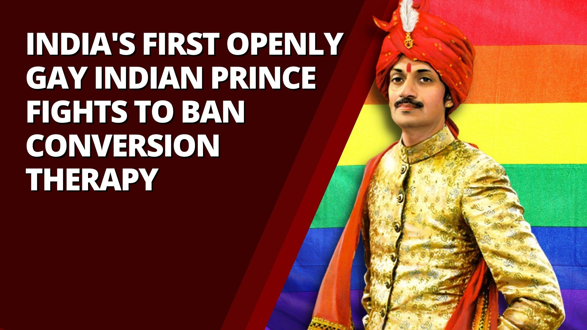 Indias First Openly Gay Indian Prince Fights To Ban Conversion Therapy